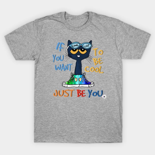 If You Want to Be Cool, Just Be You T-Shirt by Fierceautie